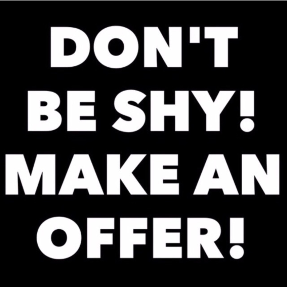 Make an OFFER! You might be PLEASANTLY surprised!!